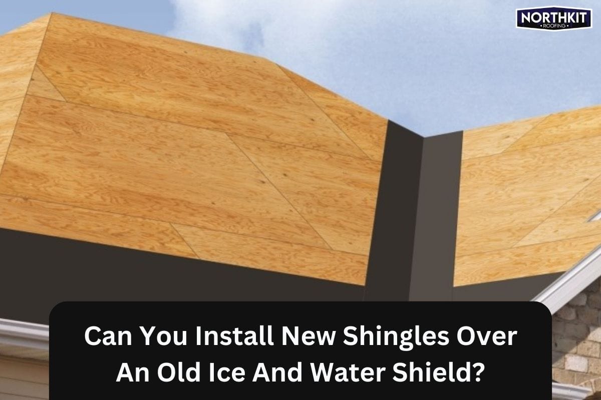 Can You Install New Shingles Over An Old Ice And Water Shield?