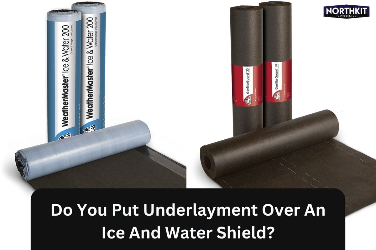 Do You Put Underlayment Over An Ice And Water Shield?
